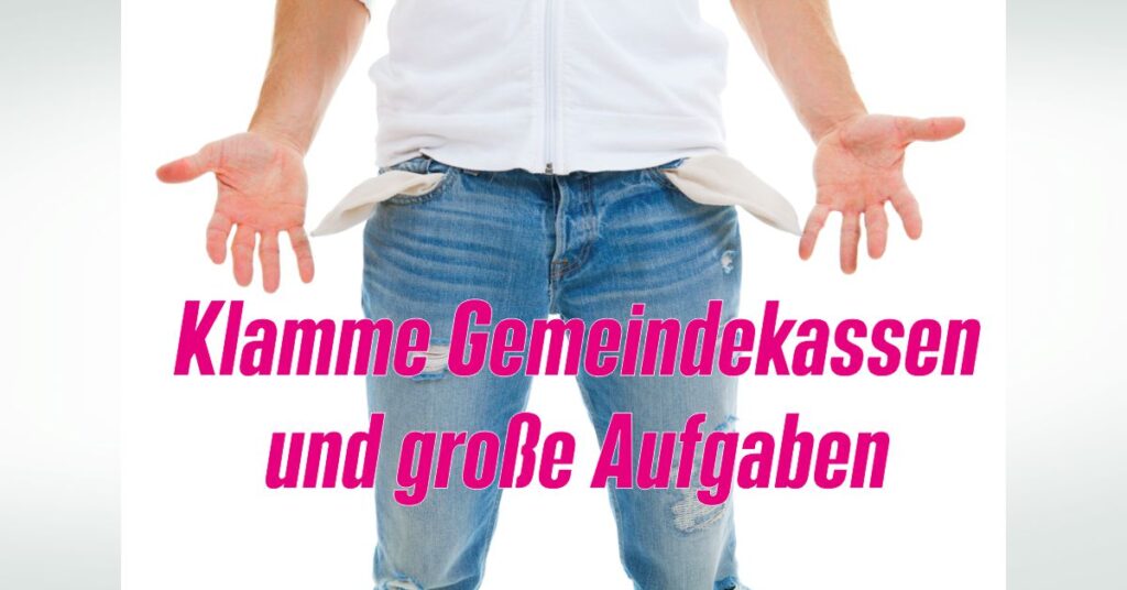 Schon realisiert? Den Gemeinden geht das Geld aus!